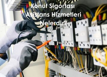Konut Sigortası Asistans Hizmetleri Nelerdir?